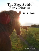 Free Spirit Pony Diaries -  Andree L Ralph