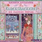 Die Gl&uuml;cksb&auml;ckerei 2: Die magische Pr&uuml;fung - Kathryn Littlewood