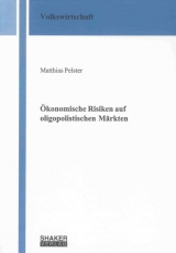 &Ouml;konomische Risiken auf oligopolistischen M&auml;rkten - Matthias Pelster