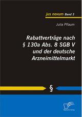 Rabattvertr&auml;ge nach &sect; 130a Abs. 8 SGB V und der deutsche Arzneimittelmarkt - Julia Pflaum