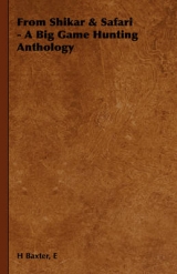 From Shikar & Safari - A Big Game Hunting Anthology - E. H. Baxter