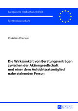 Die Wirksamkeit von Beratungsvertraegen zwischen der Aktiengesellschaft und einer dem Aufsichtsratsmitglied nahe stehenden Person - Christian Eberlein