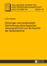 Wirkungen des funktionellen Nachvollzugs physiologischer Gesangsstimmen auf die Qualit&auml;t der Sprechstimme - Ulrike Nespital