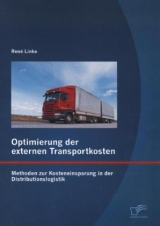 Optimierung der externen Transportkosten: Methoden zur Kosteneinsparung in der Distributionslogistik - Ren&eacute; Linke