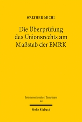 Die &Uuml;berpr&uuml;fung des Unionsrechts am Ma&szlig;stab der EMRK - Walther Michl