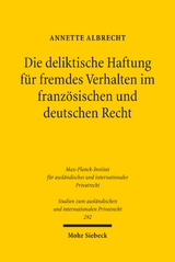 Die deliktische Haftung f&uuml;r fremdes Verhalten im franz&ouml;sischen und deutschen Recht - Annette Albrecht