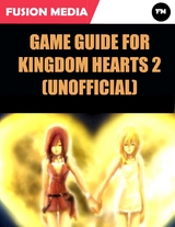 Game Guide for Kingdom Hearts 2 (Unofficial) -  Fusion Media