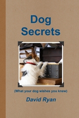 Dog Secrets: What Your Dog Wishes You to Know -  David Ryan