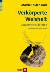 Verk&ouml;rperte Weisheit - Mosh&eacute; Feldenkrais