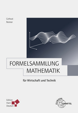 Formelsammlung Mathematik f&uuml;r Wirtschaft und Technik - Wolfgang Gohout, Dorothea Reimer