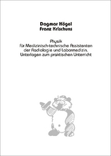Physik f&uuml;r Medizinisch-technische Assistenten der Radiologie und der Labormedizin - D. H&ouml;gel, F. Krischuns