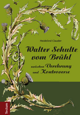 Walter Schulte vom Br&uuml;hl - zwischen Verehrung und Kontroverse - Heidelind Clauder