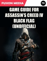 Game Guide for Assassin's Creed: IV Black Flag (Unofficial) -  Fusion Media