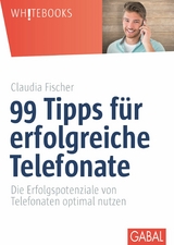 99 Tipps f&uuml;r erfolgreiche Telefonate -  Claudia Fischer