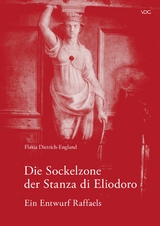 Die Sockelzone der Stanza di Eliodoro &ndash; Ein Entwurf Raffaels - Flavia Dietrich-England