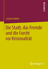 Die Stadt, das Fremde und die Furcht vor Kriminalit&auml;t - Joachim H&auml;fele