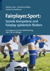 Fairplayer.Sport: Soziale Kompetenz und Fairplay spielerisch f&ouml;rdern - Markus Hess, Christiane Weller, Herbert Scheithauer