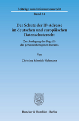 Der Schutz der IP-Adresse im deutschen und europ&auml;ischen Datenschutzrecht. - Christina Schmidt-Holtmann