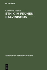 Ethik im fr&uuml;hen Calvinismus - Christoph Strohm
