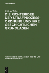 Die Richteridee der Strafprozessordnung und ihre geschichtlichen Grundlagen - Wilfried K&uuml;per