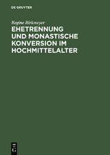 Ehetrennung und monastische Konversion im Hochmittelalter - Regine Birkmeyer