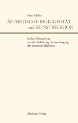 &Auml;sthetische Religiosit&auml;t und Kunstreligion in den Philosophien von der Aufkl&auml;rung bis zum Ausgang des deutschen Idealismus - Ernst M&uuml;ller