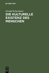 Die kulturelle Existenz des Menschen - Oswald Schwemmer