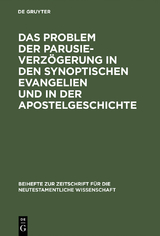 Das Problem der Parusieverz&ouml;gerung in den synoptischen Evangelien und in der Apostelgeschichte - Erich Gr&auml;&szlig;er