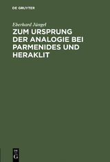 Zum Ursprung der Analogie bei Parmenides und Heraklit - Eberhard J&uuml;ngel