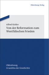 Von der Reformation zum Westf&auml;lischen Frieden - Alfred Kohler