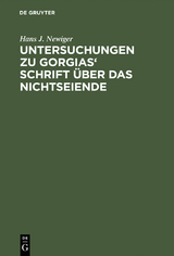 Untersuchungen zu Gorgias' Schrift &uuml;ber das Nichtseiende - Hans J. Newiger