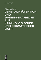 Generalpr&auml;vention und Jugendstrafrecht aus kriminologischer und dogmatischer Sicht - Wilfried Bottke