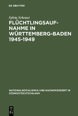 Fl&uuml;chtlingsaufnahme in W&uuml;rttemberg-Baden 1945&ndash;1949 - Sylvia Schraut