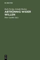 Abtr&uuml;nnig wider Willen - Ruth Fischer, Arkadij Maslow