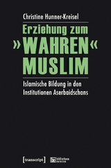 Erziehung zum &raquo;wahren&laquo; Muslim -  Christine Hunner-Kreisel
