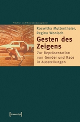 Gesten des Zeigens -  Roswitha Muttenthaler,  Regina Wonisch