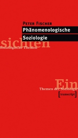 Ph&auml;nomenologische Soziologie - Peter Fischer