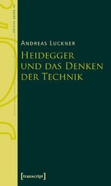 Heidegger und das Denken der Technik -  Andreas Luckner