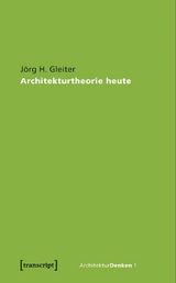 Architekturtheorie heute -  J&ouml;rg H. Gleiter
