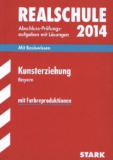 Abschluss-Prüfungsaufgaben Realschule Bayern. Mit Lösungen / Kunsterziehung 2014 - Winkelmeyr, Stefan; Knaudt, Jens