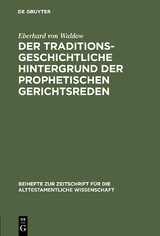 Der traditionsgeschichtliche Hintergrund der prophetischen Gerichtsreden - Eberhard von Waldow