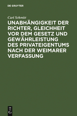 Unabh&auml;ngigkeit der Richter, Gleichheit vor dem Gesetz und Gew&auml;hrleistung des Privateigentums nach der Weimarer Verfassung - Carl Schmitt