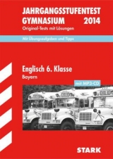 Jahrgangsstufentest Gymnasium Bayern / Englisch 6. Klasse mit MP3-CD 2014 - Teear, Rachel; Witt, Jörg; Naumann, Jürgen; Kammer, Marion von der