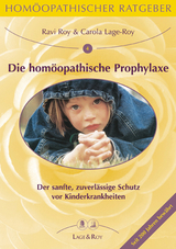 Homöopathischer Ratgeber Die homöopathische Prophylaxe bei Kinderkrankheiten - Ravi, Roy; Lage-Roy, Carola
