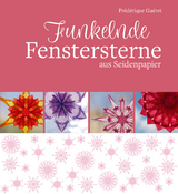 Funkelnde Fenstersterne aus Seidenpapier - Fr&eacute;d&eacute;rique Gu&eacute;ret