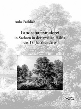 Landschaftsmalerei in Sachsen in der zweiten H&auml;lfte des 18. Jahrhunderts - Anke Fr&ouml;hlich