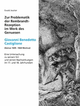 Zur Problematik der Rembrandt-Rezeption im Werk des Genuesen Giovanni Benedetto Castiglione (Genua 1609 &ndash; 1664 Mantua) - Ewald Jeutter