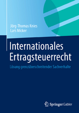 Internationales Ertragsteuerrecht - J&ouml;rg-Thomas Knies, Lars Micker