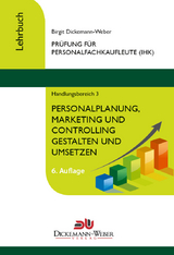 Personalfachkaufleute - Lehrbuch Handlungsbereich 3: Personalplanung, -marketing und -controlling gestalten und umsetzen - Birgit Dickemann-Weber