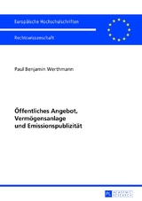 &Ouml;ffentliches Angebot, Verm&ouml;gensanlage und Emissionspublizit&auml;t - Benjamin Werthmann